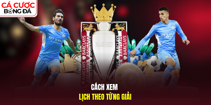 Cách xem lịch theo từng giải 